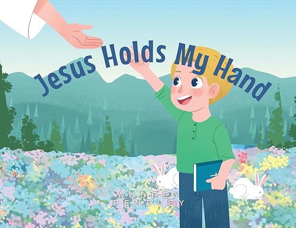 Jesus Holds My Hand by Audrey Pendley